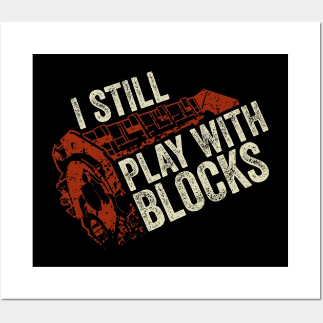 I Still Play With Blocks Mechanic Gift Wall Art by Dolde08